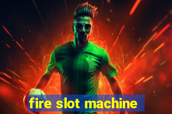 fire slot machine