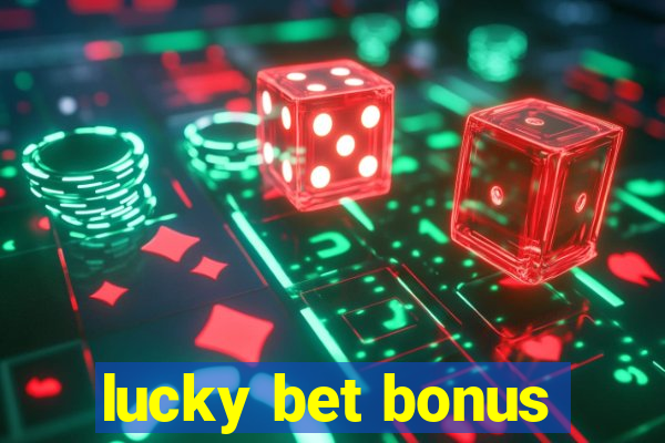 lucky bet bonus