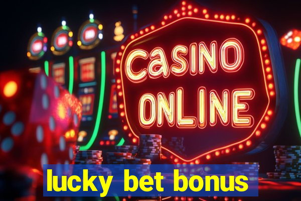 lucky bet bonus