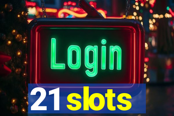 21 slots