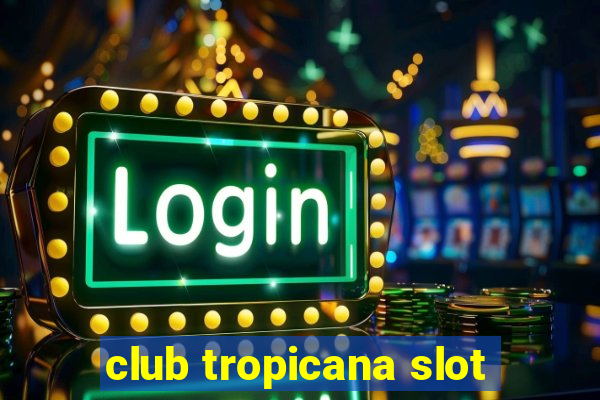 club tropicana slot