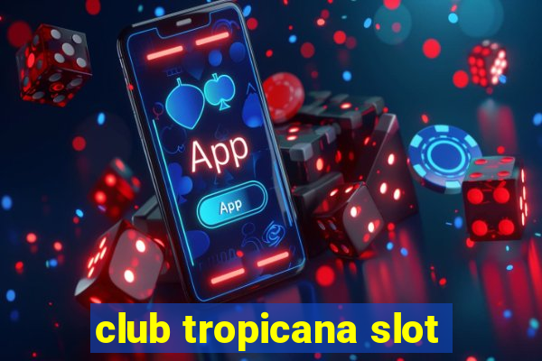 club tropicana slot