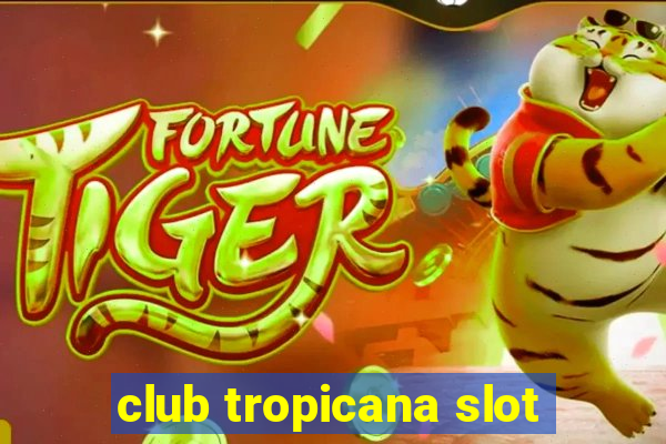 club tropicana slot