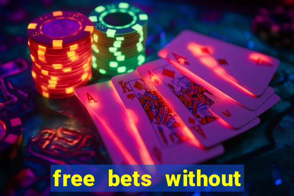 free bets without any deposit