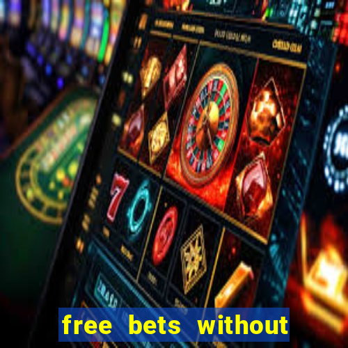 free bets without any deposit