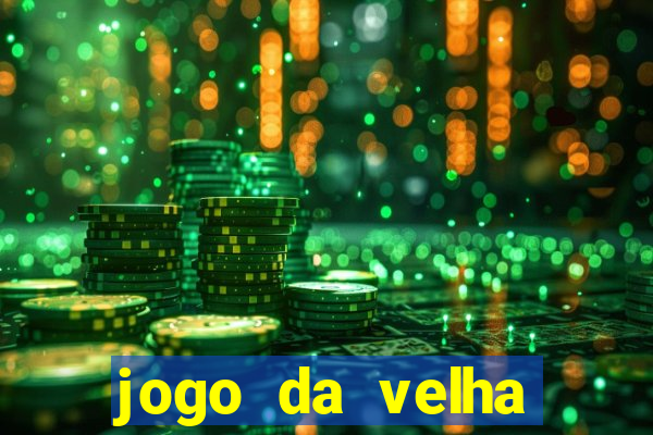 jogo da velha valendo dinheiro