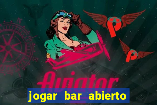 jogar bar abierto online gratis