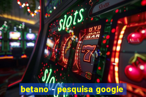 betano - pesquisa google