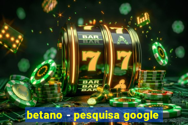 betano - pesquisa google