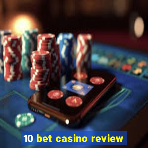 10 bet casino review