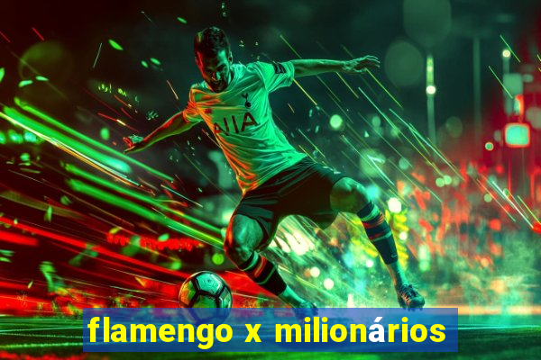 flamengo x milionários