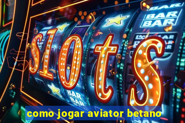 como jogar aviator betano