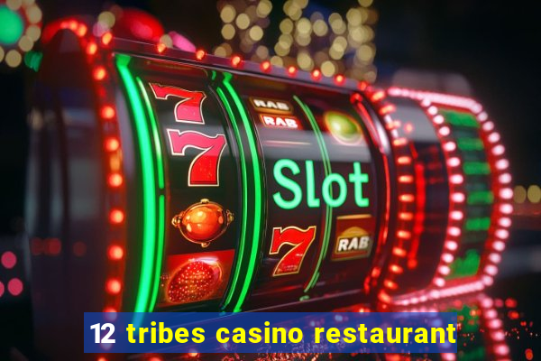 12 tribes casino restaurant