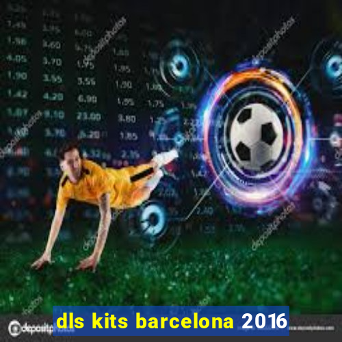 dls kits barcelona 2016