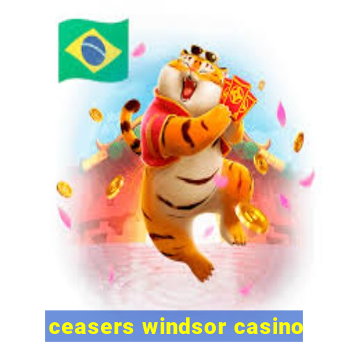 ceasers windsor casino