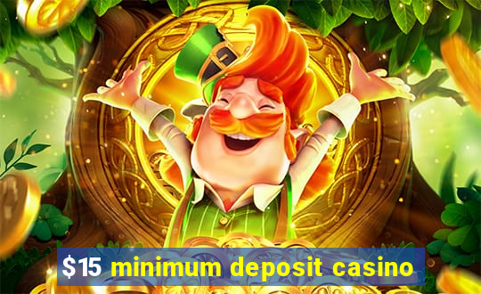 $15 minimum deposit casino