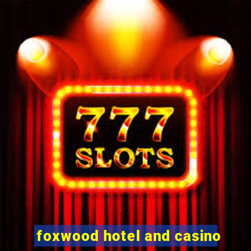 foxwood hotel and casino