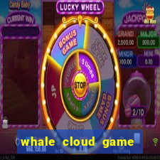 whale cloud game site oficial