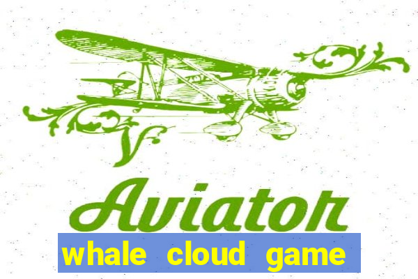 whale cloud game site oficial