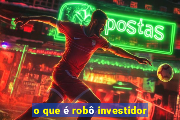 o que é robô investidor