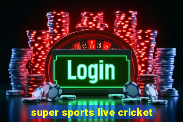 super sports live cricket