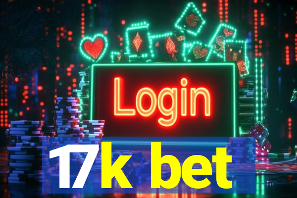 17k bet