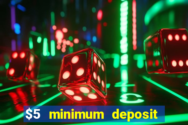 $5 minimum deposit casino australia 2017