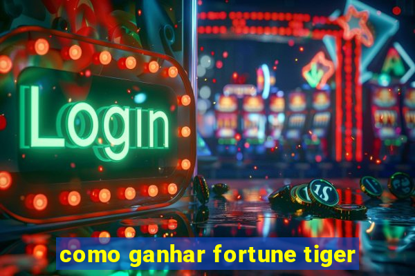 como ganhar fortune tiger