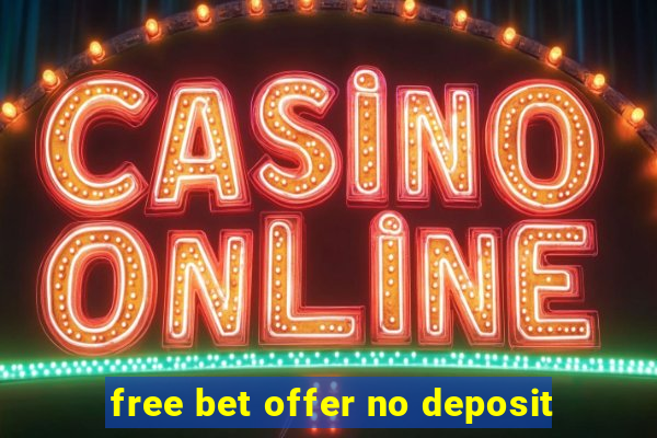 free bet offer no deposit