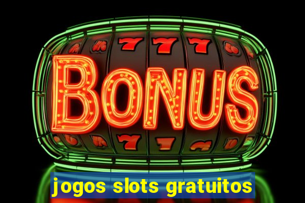 jogos slots gratuitos