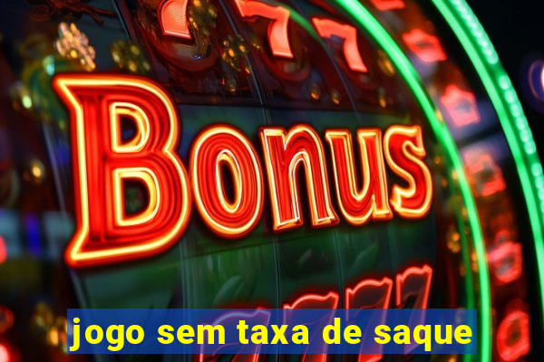 jogo sem taxa de saque