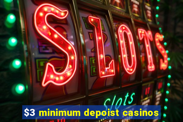 $3 minimum depoist casinos