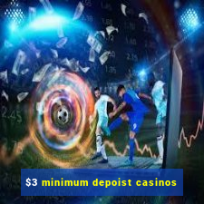 $3 minimum depoist casinos