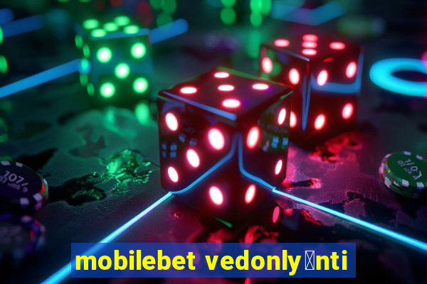 mobilebet vedonly枚nti