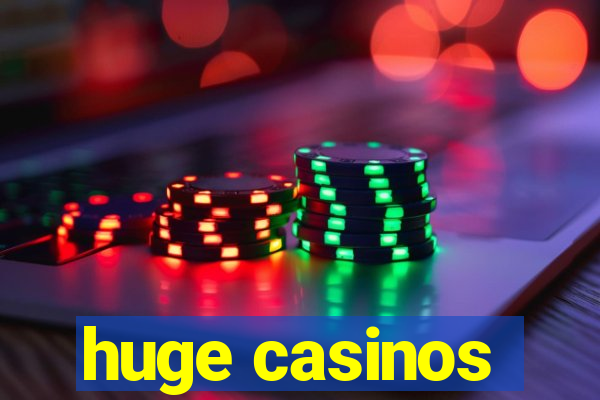 huge casinos