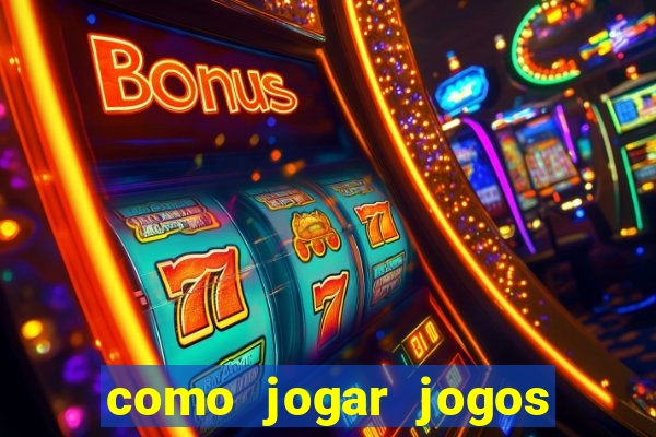 como jogar jogos de azar