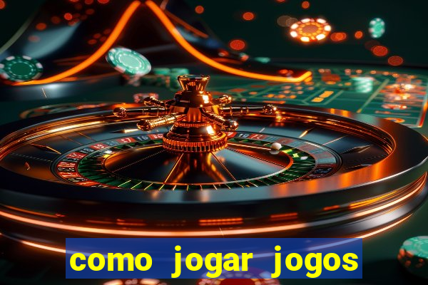 como jogar jogos de azar