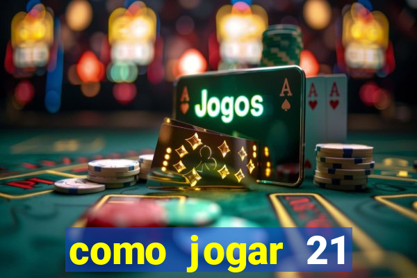 como jogar 21 contando cartas