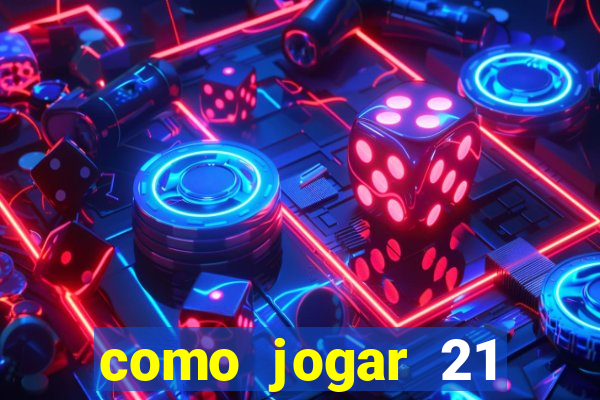 como jogar 21 contando cartas