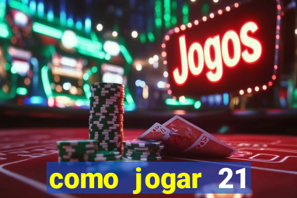 como jogar 21 contando cartas