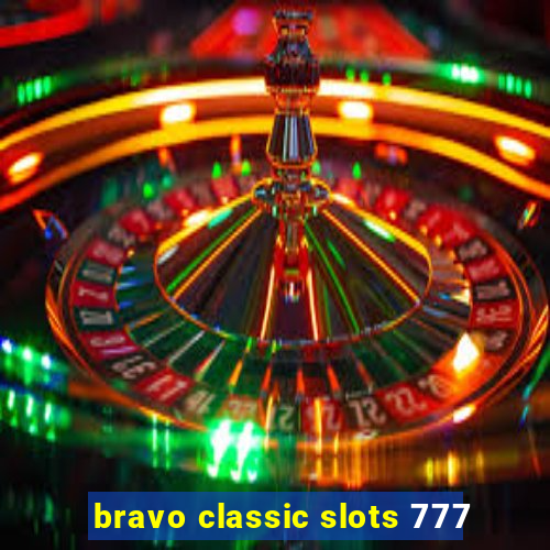 bravo classic slots 777