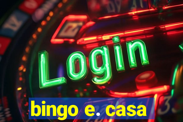 bingo e. casa