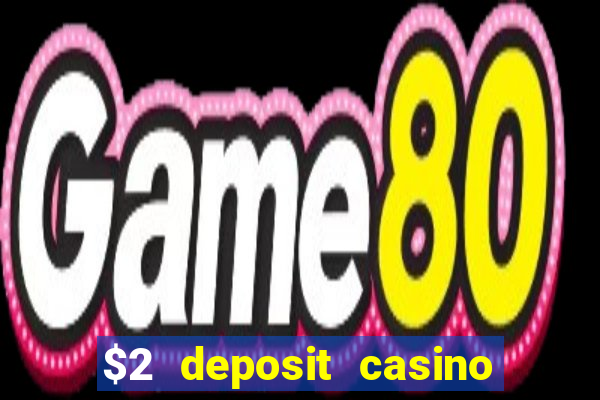 $2 deposit casino nz 2022