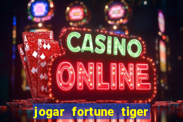 jogar fortune tiger de graca