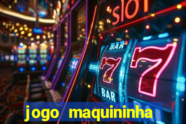 jogo maquininha ca?a níquel