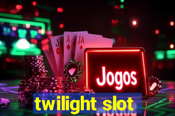 twilight slot