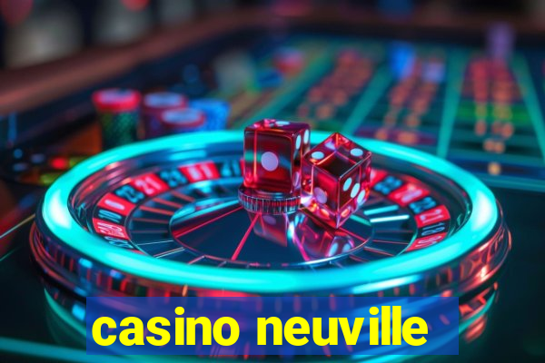 casino neuville