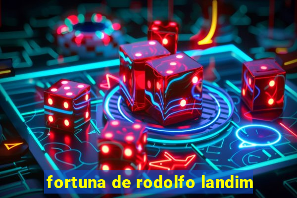 fortuna de rodolfo landim