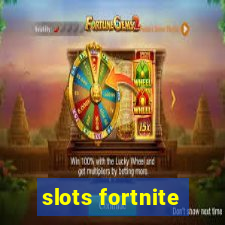 slots fortnite