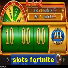 slots fortnite